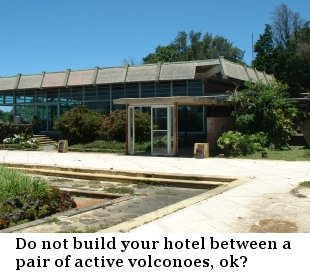 Don't build your hotel between a pair of active volcanoes.